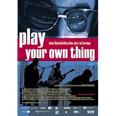 Play Your Own Thing - Eine Geschichte des europ�ischen Jazz