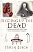 Digging Up the Dead: Uncovering the Life and Times of an Extraordinary Surgeon