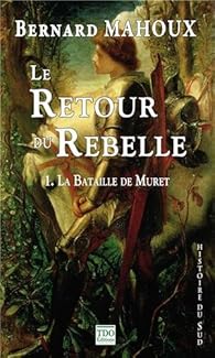 Le Retour Du Rebelle Tome 1 La Bataille De Muret Babelio Le Retour Du Rebelle Tome 1 La Bataille De Muret Babelio