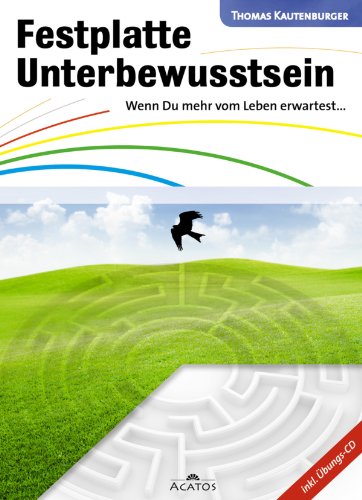 Festplatte Unterbewusstsein: Wenn Du mehr vom Leben erwartest... (German Edition)