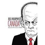 Canada and Other Matters of Opinionby Rex Murphy