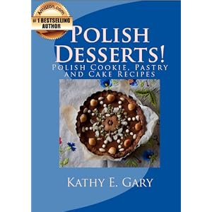 Polish Desserts! Polish Cookie, Pastry and Cake Recipes (Easy Ethnic Dishes Book 4)