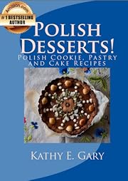 Polish Desserts! Polish Cookie, Pastry and Cake Recipes (Easy Ethnic Dishes)