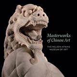 Masterworks of Chinese art : the Nelson-Atkins Museum of Art