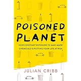poisoned planet how constant exposure to man made chemicals is putting your life at risk