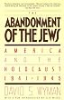 The Abandonment of the Jews: America and the Holocaust, 1941-45