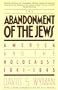 Abandonment of the Jews : America and the Holocaust 1941-1945