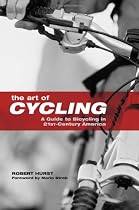 The Art of Cycling: A Guide to Bicycling in 21st-Century America
