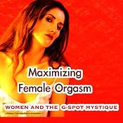 Maximizing Female Orgasm: Women and the G-Spot Mystique | [Carol Queen]