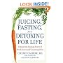 Juicing, Fasting, and Detoxing for Life: Unleash the Healing Power of Fresh Juices and Cleansing Diets