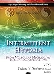 Intermittent Hypoxia: From Molecular Mechanisms to Clinical Applications (Physiology - Laboratory and Clinical Research)-