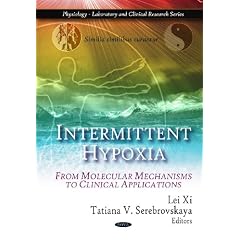 Intermittent Hypoxia: From Molecular Mechanisms to Clinical Applications (Physiology -... by Lei XI and Tatiana V. Serebrovskaya