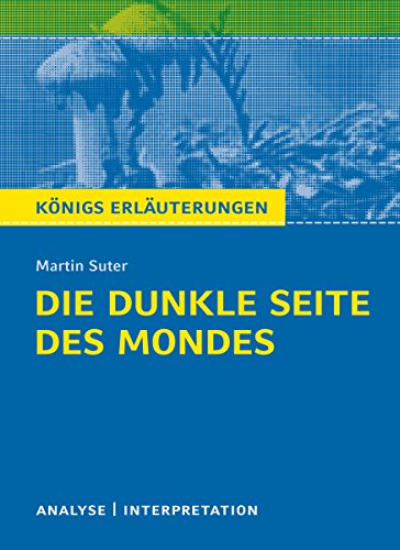 Die dunkle Seite des Mondes.: Textanalyse und Interpretation mit ausführlicher Inhaltsangabe und Abituraufgaben mit Lösungen (Königs Erläuterungen 491) (German Edition)