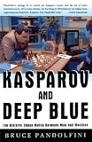 Kasparov and Deep Blue: The Historic Chess Match Between Man and Machine by Bruce Pandolfini