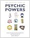 The Essential Guide to Psychic Powers: Develop Your Intuitive, Telepathic and Healing Skills