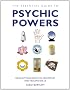 The Essential Guide to Psychic Powers: Develop Your Intuitive, Telepathic and Healing Skills