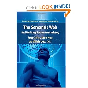 The Semantic Web: Real-World Applications from Industry (Semantic Web and Beyond) by Jorge Cardoso, Martin Hepp, and Miltiadis D. Lytras