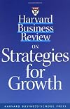Harvard Business Review on Strategies for Growth (Harvard Business Review Paperback Series)