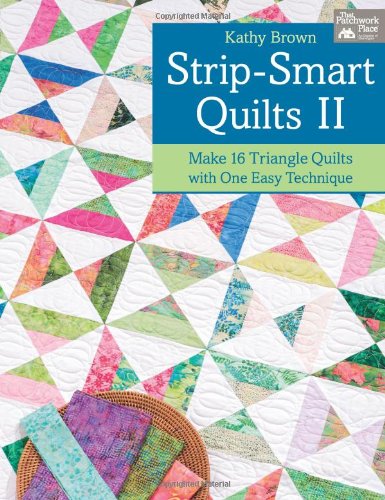 strip smart quilts ii make 16 triangle quilts with one easy technique