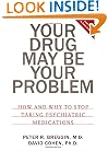 Your Drug May Be Your Problem: How And Why To Stop Taking Psychiatric Medications
