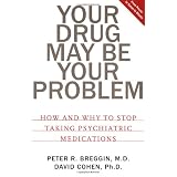 Your Drug May Be Your Problem: How And Why To Stop Taking Psychiatric Medications