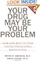 Your Drug May Be Your Problem: How And Why To Stop Taking Psychiatric Medications