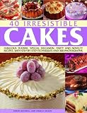 40 Irresistible Cakes: Over 40 fabulous teatime, special occasion and novelty recipes, with step-by-step techniques and 250 colour photographs