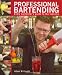 Professional Bartending: Every Bartender's Guide to the Industry