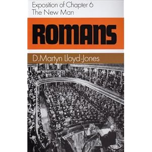 Romans: Exposition of Chapter 6 : The New Man (Romans Series) (Romans (Banner of Truth)) David Martyn Lloyd-Jones