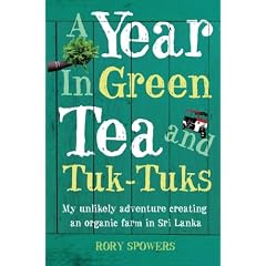 A Year in Green Tea and Tuk-Tuks: My unlikely adventure creating an eco farm in Sri Lanka