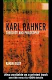 Karl Rahner: Theology and Philosophy