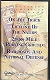 On the Track; Lifeline of the Nation; 225,00 Mile Proving Ground; Railroads and National Defense