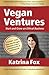 Vegan Ventures: Start and Grow an Ethical Business