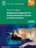 BSAVA Handbuch: Bildgebende Diagnostik des muskuloskelettalen Systems bei Hund und Katze: mit Zugang zum Elsevier-Portal