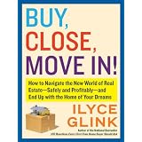 Buy, Close, Move In!: How to Navigate the New World of Real Estate--Safely and Profitably--and End Up with the Home of Your Dreams