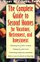 The Complete Guide to Second Homes for Vacations, Retirement and Investment