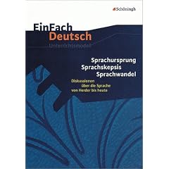 EinFach Deutsch Unterrichtsmodelle. Sprachursprung - Sprachskepsis - Sprachwandel: Diskussionen �ber die Sprache von Herder bis heute. Gymnasiale Oberstufe