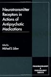 Neurotransmitter Receptors in Actions of Antipsychotic Medications Neurotransmitter Receptors in Actions of Antipsychotic Medications