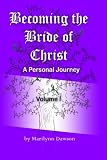Becoming the Bride of Christ: A Personal Journey (Volume 1) 