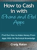 How to Cash in with iPhone and iPad Apps – Find Out How to Make Money From Apps With No Technical Knowledge