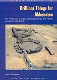Brilliant Things for Akhenaten: The Production of Glass, Vitreous Materials and Pottery at Amarna Site 0.45.1 (Excavation Memoirs)