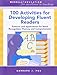 100 Activities for Developing Fluent Readers: Patterns and Applications for Word Recognition, Fluency, and Comprehension (2nd Edition)