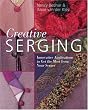 Creative Serging: Innovative Applications to Get the Most from Your Serger