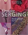 Creative Serging: Innovative Applications to Get the Most from Your Serger
