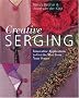 Creative Serging: Innovative Applications to Get the Most from Your Serger
