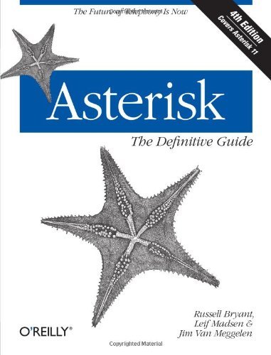 By Russell Bryant Asterisk: The Definitive Guide (Fourth Edition)