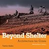 Beyond Shelter: Architecture for Crisis