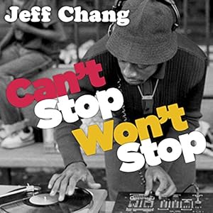 Can't Stop Won't Stop: A History of the Hip-Hop Generation
