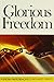 Glorious Freedom: The Excellency of the Gospel Above the Law