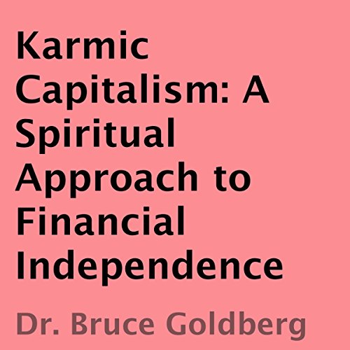 Karmic Capitalism: A Spiritual Approach to Financial Independence
